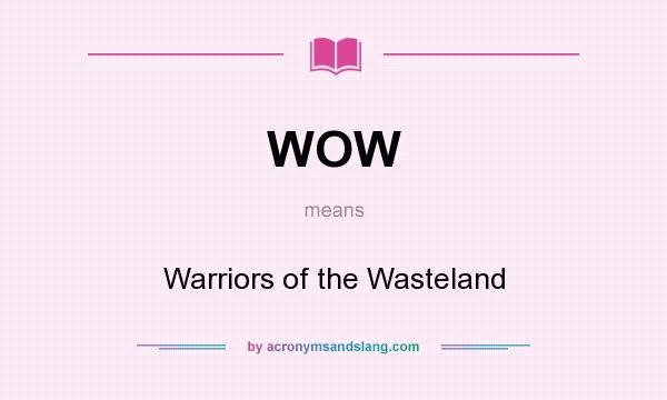 What does WOW mean? It stands for Warriors of the Wasteland