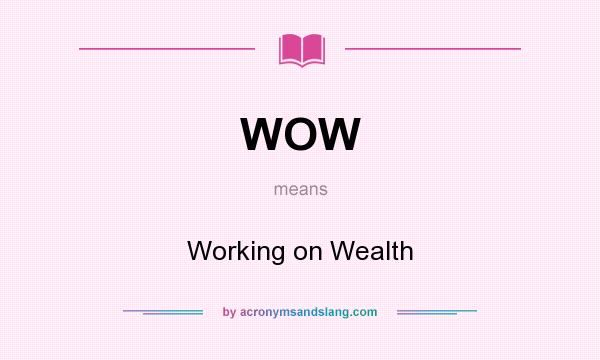 What does WOW mean? It stands for Working on Wealth