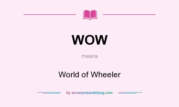 What does WOW mean? It stands for World of Wheeler