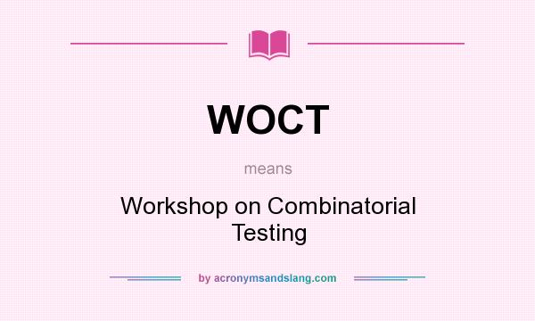 What does WOCT mean? It stands for Workshop on Combinatorial Testing