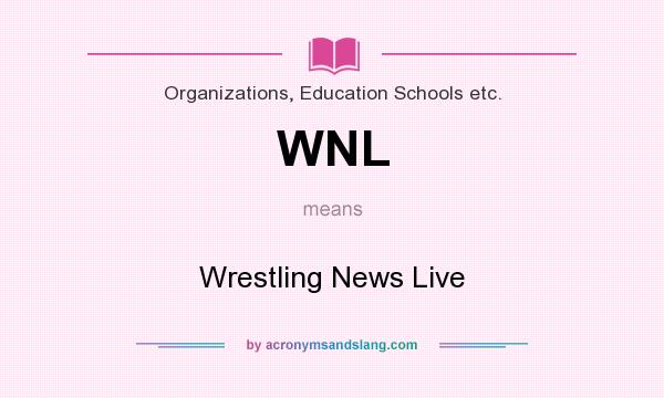 What does WNL mean? It stands for Wrestling News Live