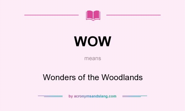 What does WOW mean? It stands for Wonders of the Woodlands