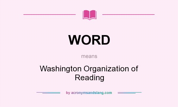 What does WORD mean? It stands for Washington Organization of Reading