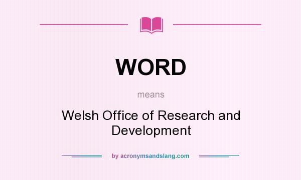 What does WORD mean? It stands for Welsh Office of Research and Development
