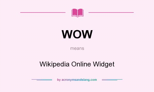 What does WOW mean? It stands for Wikipedia Online Widget