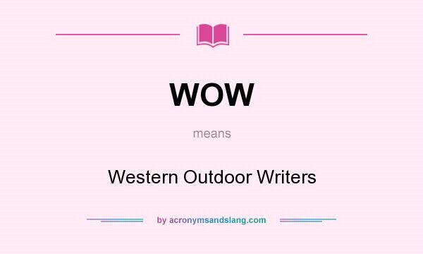 What does WOW mean? It stands for Western Outdoor Writers
