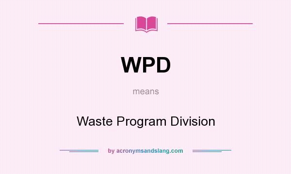 What does WPD mean? It stands for Waste Program Division