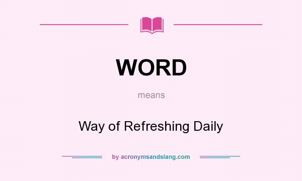 What does WORD mean? It stands for Way of Refreshing Daily