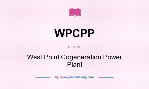 What does WPCPP mean? It stands for West Point Cogeneration Power Plant
