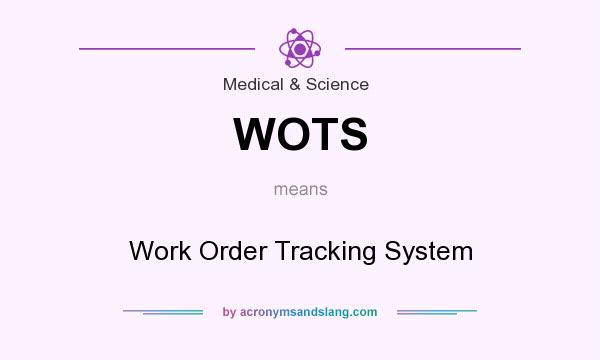 What does WOTS mean? It stands for Work Order Tracking System