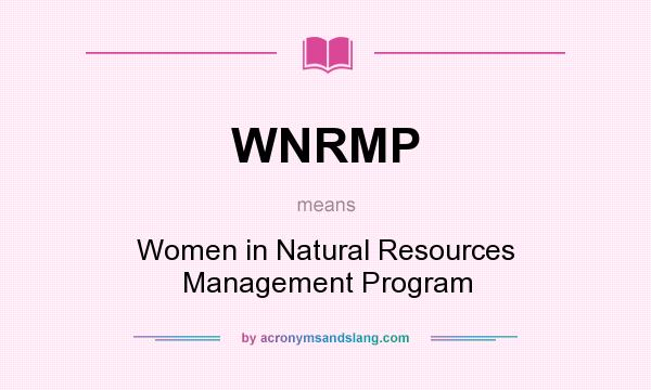 What does WNRMP mean? It stands for Women in Natural Resources Management Program