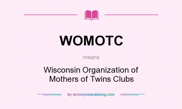What does WOMOTC mean? It stands for Wisconsin Organization of Mothers of Twins Clubs