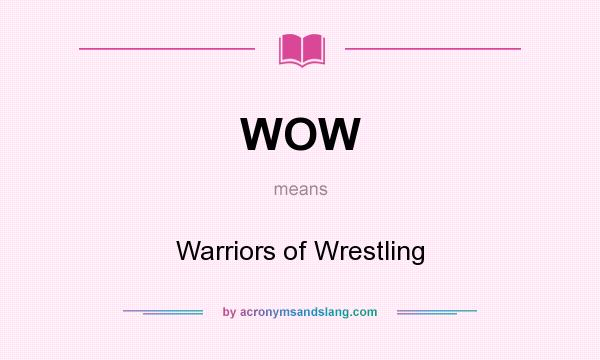 What does WOW mean? It stands for Warriors of Wrestling