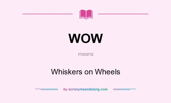 What does WOW mean? It stands for Whiskers on Wheels