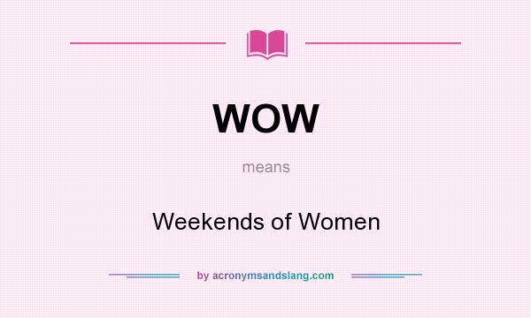 What does WOW mean? It stands for Weekends of Women