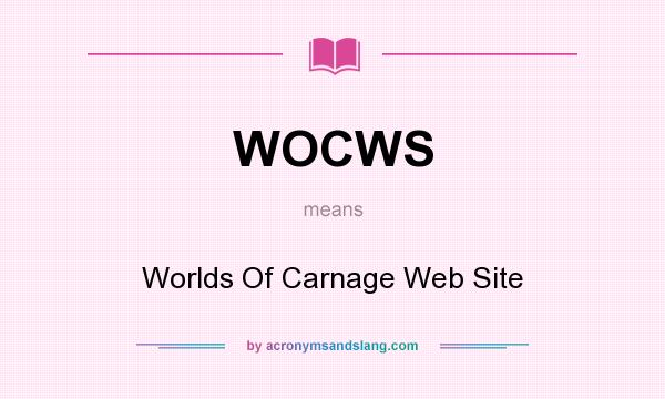 What does WOCWS mean? It stands for Worlds Of Carnage Web Site