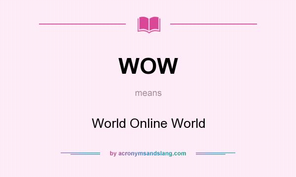 What does WOW mean? It stands for World Online World