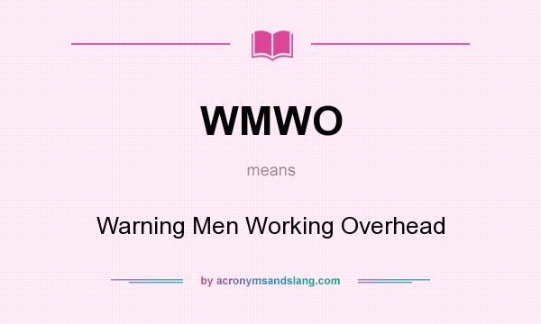What does WMWO mean? It stands for Warning Men Working Overhead