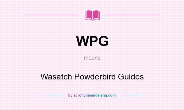 What does WPG mean? It stands for Wasatch Powderbird Guides