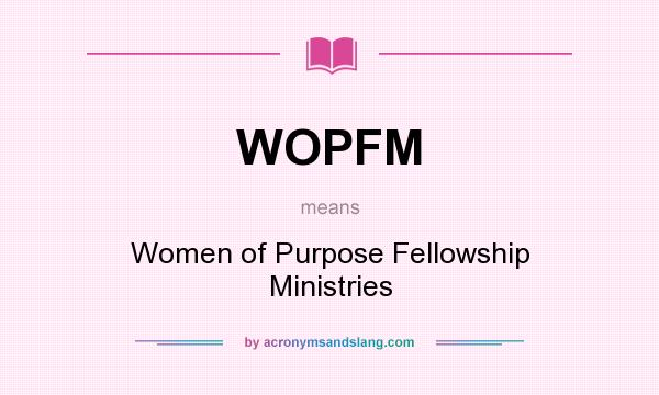 What does WOPFM mean? It stands for Women of Purpose Fellowship Ministries