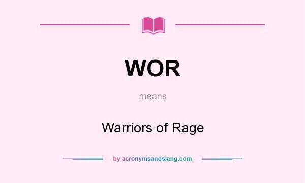 What does WOR mean? It stands for Warriors of Rage