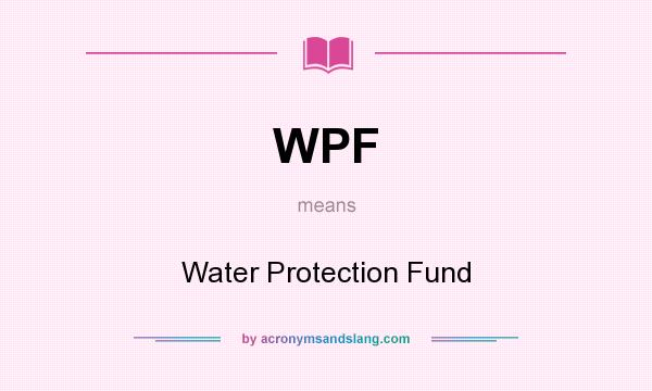What does WPF mean? It stands for Water Protection Fund