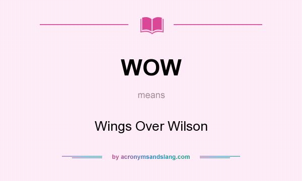 What does WOW mean? It stands for Wings Over Wilson
