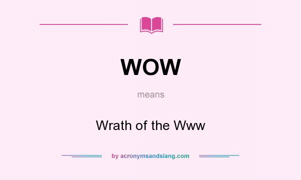 What does WOW mean? It stands for Wrath of the Www