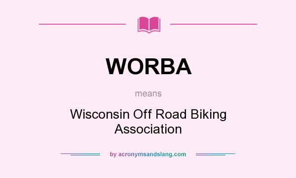 What does WORBA mean? It stands for Wisconsin Off Road Biking Association