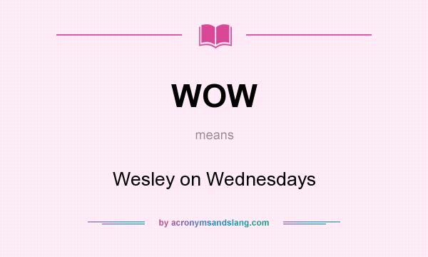 What does WOW mean? It stands for Wesley on Wednesdays