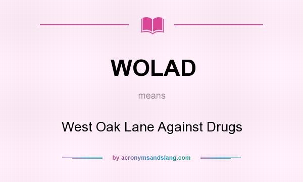 What does WOLAD mean? It stands for West Oak Lane Against Drugs