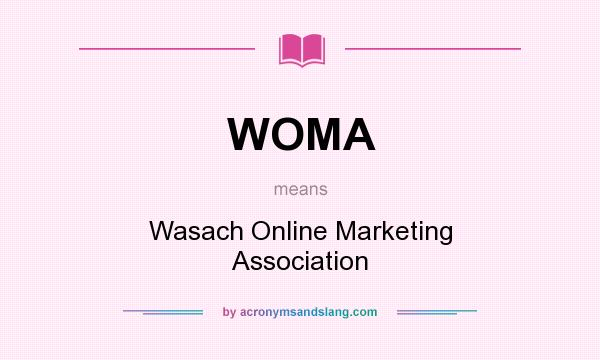 What does WOMA mean? It stands for Wasach Online Marketing Association
