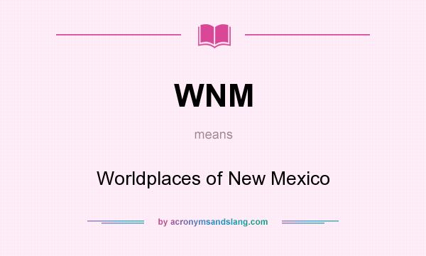 What does WNM mean? It stands for Worldplaces of New Mexico