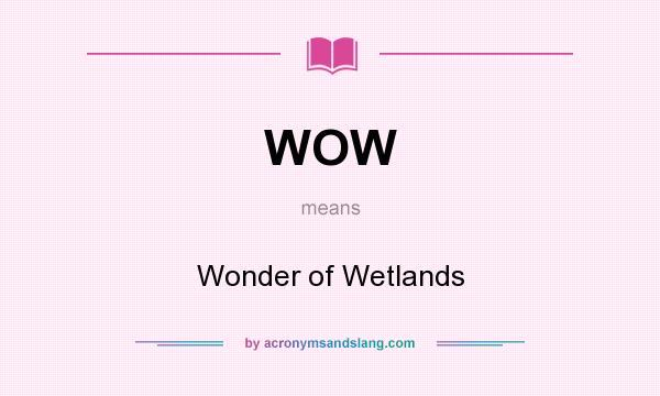 What does WOW mean? It stands for Wonder of Wetlands