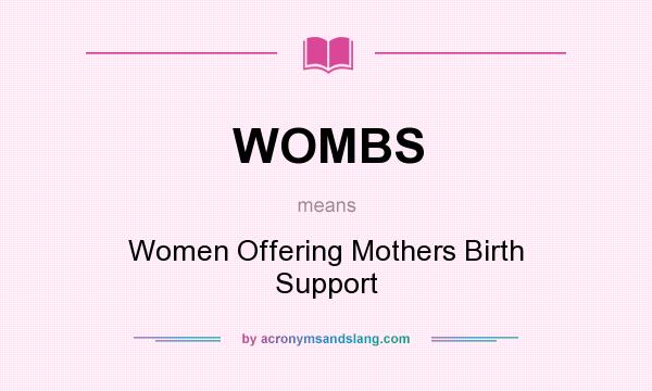 What does WOMBS mean? It stands for Women Offering Mothers Birth Support