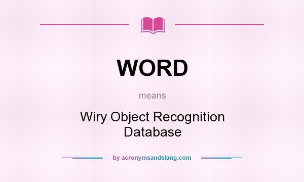 What does WORD mean? It stands for Wiry Object Recognition Database