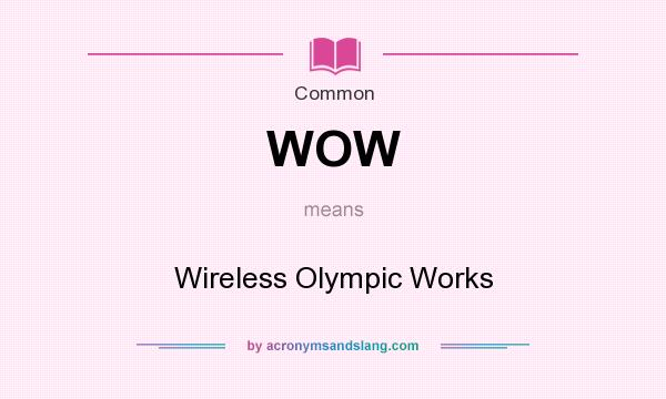 What does WOW mean? It stands for Wireless Olympic Works