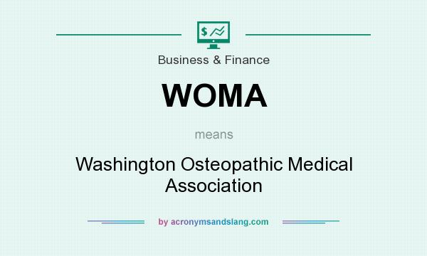 What does WOMA mean? It stands for Washington Osteopathic Medical Association