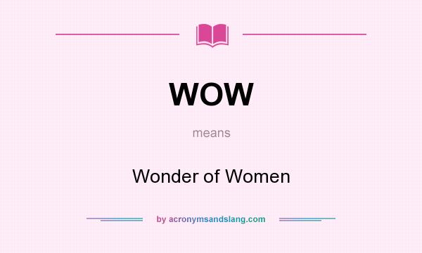 What does WOW mean? It stands for Wonder of Women