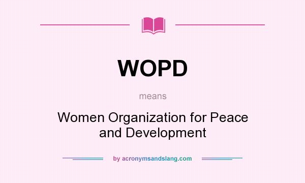 What does WOPD mean? It stands for Women Organization for Peace and Development