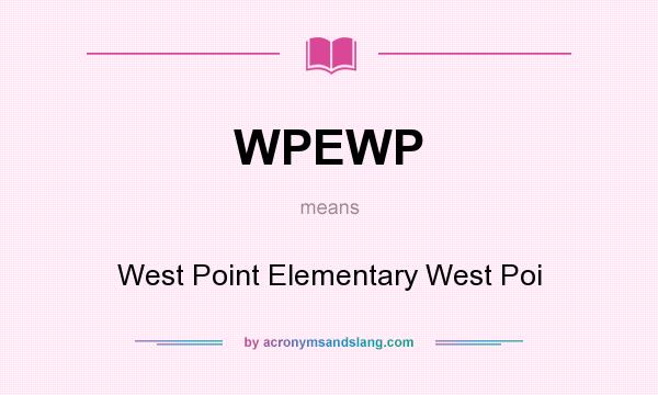 What does WPEWP mean? It stands for West Point Elementary West Poi