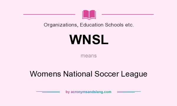 What does WNSL mean? It stands for Womens National Soccer League