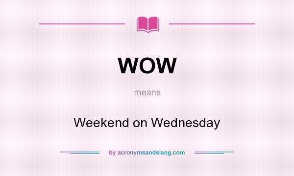 What does WOW mean? It stands for Weekend on Wednesday