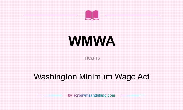 What does WMWA mean? It stands for Washington Minimum Wage Act