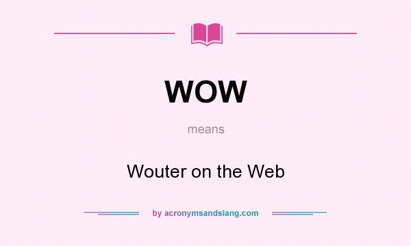 What does WOW mean? It stands for Wouter on the Web