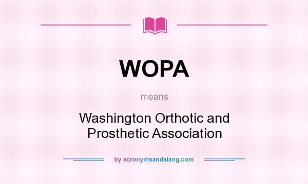 What does WOPA mean? It stands for Washington Orthotic and Prosthetic Association