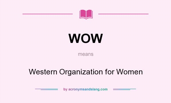 What does WOW mean? It stands for Western Organization for Women