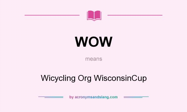 What does WOW mean? It stands for Wicycling Org WisconsinCup