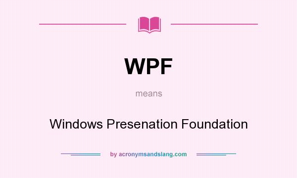 What does WPF mean? It stands for Windows Presenation Foundation