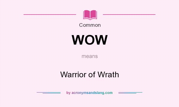 What does WOW mean? It stands for Warrior of Wrath